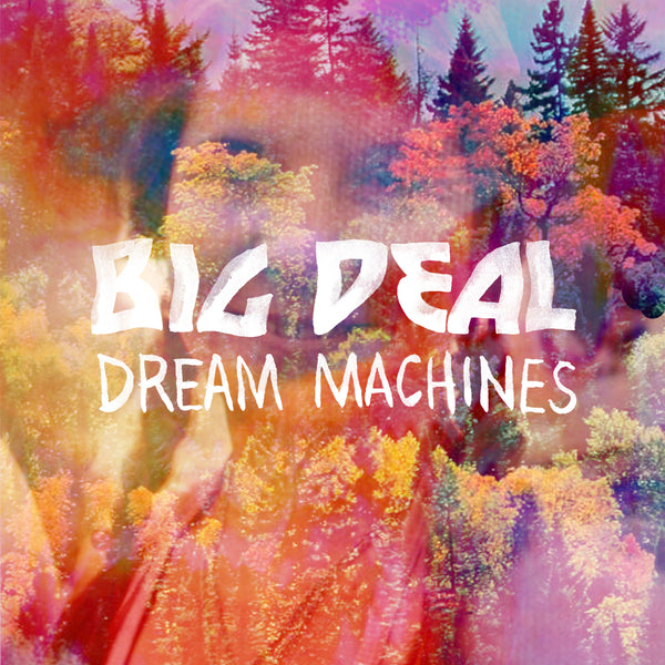Big Deal - Dream Machines - 7’’ - Misc