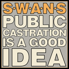Swans - Public Castration Is A Good Idea - Double Vinyl