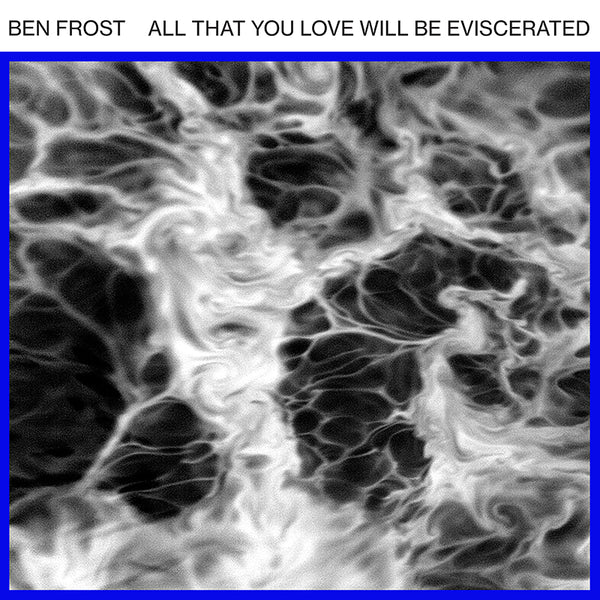 Ben Frost - All That You Love Will Be Eviscerated - EP 12’’ - Misc