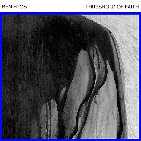 Ben Frost - Threshold of Faith - 12