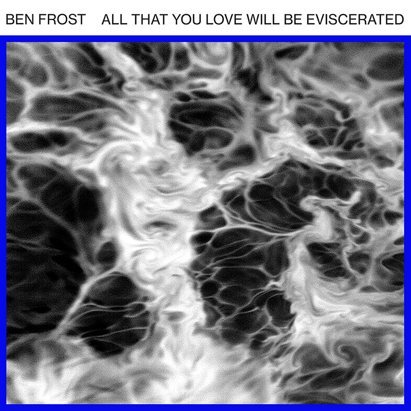 Ben Frost - All That You Love Will Be Eviscerated - EP 12’’ - Misc