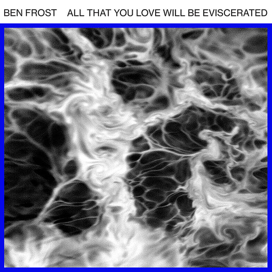 Ben Frost - All That You Love Will Be Eviscerated - EP 12’’ - Misc