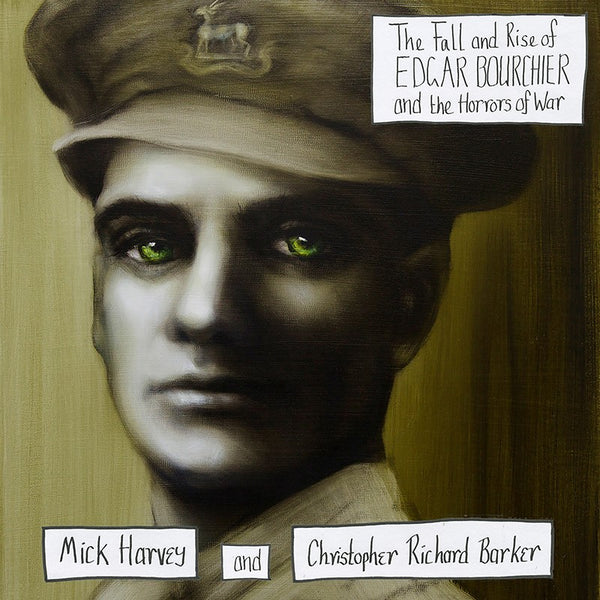 Mick Harvey & C R Barker - The Fall & Rise of Edgar Bourchier & the Horrors of War - CD
