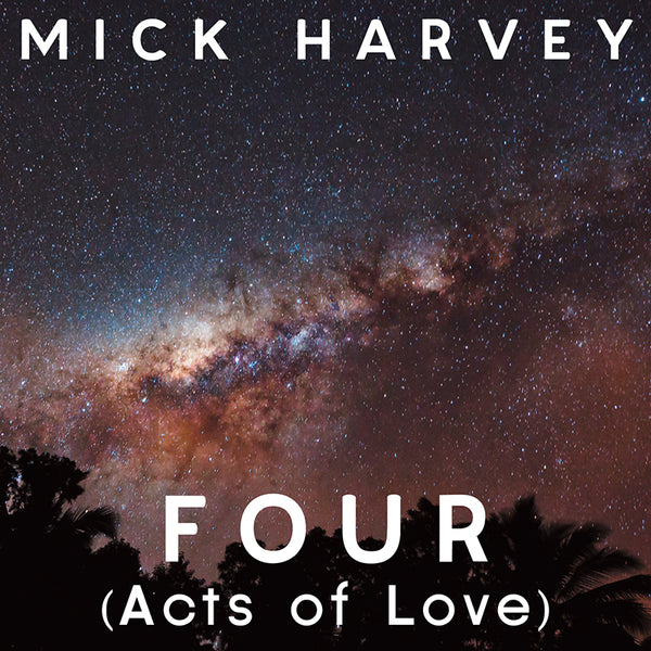 Mick Harvey - Four (Acts Of Love) - 180g Heavyweight Vinyl